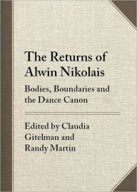 Title: The Returns of Alwin Nikolais: Bodies, Boundaries and the Dance Canon, Author: Claudia Gitelman