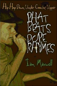 Title: Phat Beats, Dope Rhymes: Hip Hop Down Under Comin' Upper, Author: Ian Maxwell