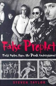 Title: False Prophet: Field Notes from the Punk Underground, Author: Steven Taylor