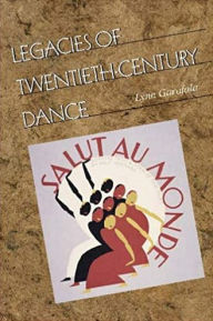 Title: Legacies of Twentieth-Century Dance / Edition 1, Author: Lynn Garafola