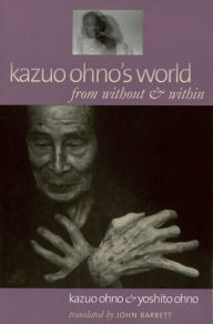 Title: Kazuo Ohno's World: From without and within / Edition 1, Author: Kazuo Ohno