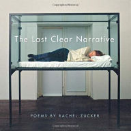 Title: The Last Clear Narrative, Author: Rachel Zucker