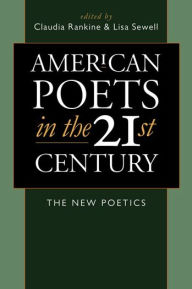 Title: American Poets in the 21st Century: The New Poetics / Edition 1, Author: Claudia Rankine