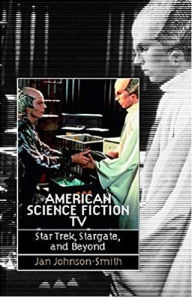 Title: American Science Fiction TV: Star Trek, Stargate, and Beyond / Edition 1, Author: Jan Johnson-Smith