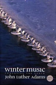 Title: Winter Music: Composing the North / Edition 1, Author: John Luther Adams