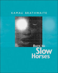 Title: Born to Slow Horses, Author: Kamau Brathwaite