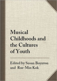 Title: Musical Childhoods and the Cultures of Youth, Author: Susan Boynton