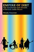 Title: Empire of Dirt: The Aesthetics and Rituals of British Indie Music / Edition 1, Author: Wendy Fonarow