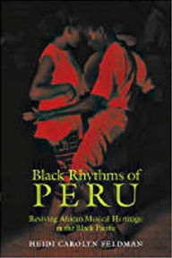 Title: Black Rhythms of Peru: Reviving African Musical Heritage in the Black Pacific, Author: Heidi Feldman