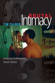 Title: Brutal Intimacy: Analyzing Contemporary French Cinema, Author: Tim Palmer