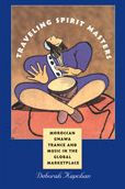 Title: Traveling Spirit Masters: Moroccan Gnawa Trance and Music in the Global Marketplace, Author: Deborah Kapchan