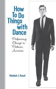 How To Do Things with Dance: Performing Change in Postwar America