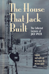 Title: The House That Jack Built: The Collected Lectures of Jack Spicer, Author: Jack Spicer