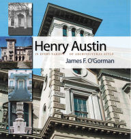 Title: Henry Austin: In Every Variety of Architectural Style, Author: James F. O'Gorman