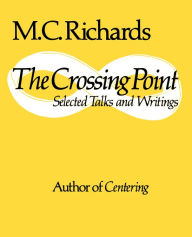 Title: The Crossing Point: Selected Talks and Writings, Author: Mary Caroline Richards