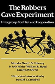 Title: The Robbers Cave Experiment: Intergroup Conflict and Cooperation. [Orig. pub. as Intergroup Conflict and Group Relations], Author: Muzafer Sherif