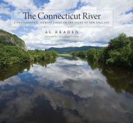 Title: The Connecticut River: A Photographic Journey into the Heart of New England, Author: Al Braden