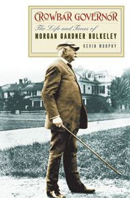 Title: Crowbar Governor: The Life and Times of Morgan Gardner Bulkeley, Author: Kevin Murphy