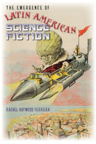 Title: The Emergence of Latin American Science Fiction, Author: Rachel Haywood Ferreira