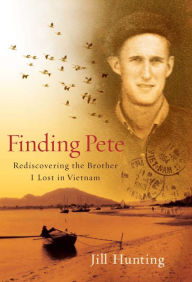 Title: Finding Pete: Rediscovering the Brother I Lost in Vietnam, Author: Jill Hunting