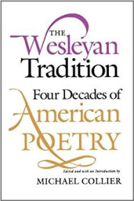 Title: The Wesleyan Tradition: Four Decades of American Poetry, Author: Michael Collier