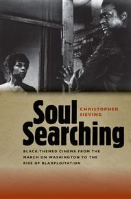 Title: Soul Searching: Black-Themed Cinema from the March on Washington to the Rise of Blaxploitation, Author: Christopher Sieving