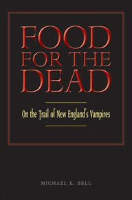 Title: Food for the Dead: On the Trail of New England's Vampires, Author: Michael E. Bell