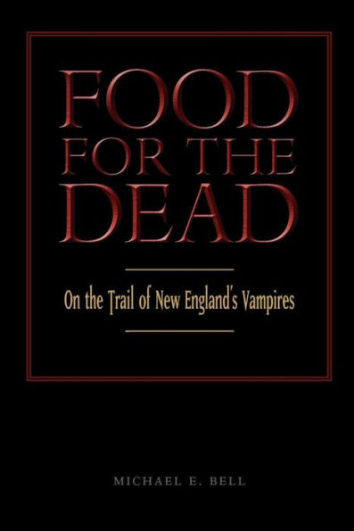 Food for the Dead: On the Trail of New England's Vampires