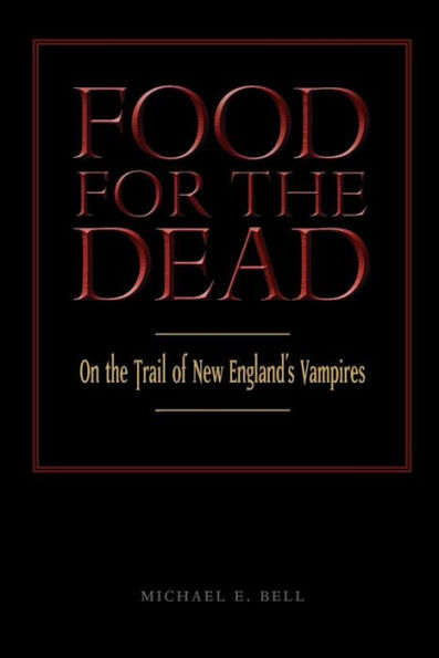 Food for the Dead: On the Trail of New England Vampires