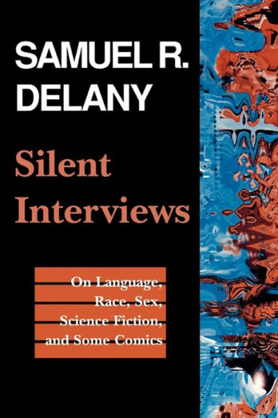 Silent Interviews: On Language, Race, Sex, Science Fiction, and Some Comics--A Collection of Written Interviews