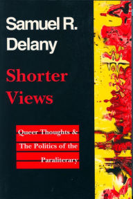 Title: Shorter Views: Queer Thoughts & the Politics of the Paraliterary, Author: Samuel R. Delany