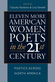 Title: Eleven More American Women Poets in the 21st Century: Poets Across North America, Author: Claudia Rankine