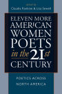 Eleven More American Women Poets in the 21st Century: Poets Across North America