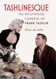 Title: Tashlinesque: The Hollywood Comedies of Frank Tashlin, Author: Ethan de Seife
