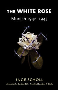 Title: The White Rose: Munich, 1942-1943, Author: Inge Scholl