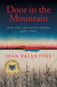 Title: Door in the Mountain: New and Collected Poems, 1965-2003, Author: Jean Valentine