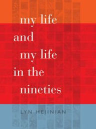 Title: My Life and My Life in the Nineties, Author: Lyn Hejinian