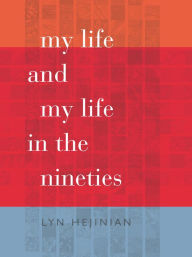 Title: My Life and My Life in the Nineties, Author: Lyn Hejinian