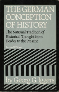 Title: The German Conception of History: The National Tradition of Historical Thought from Herder to the Present, Author: Georg G. Iggers