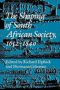Title: The Shaping of South African Society, 1652-1840., Author: Richard Elphick