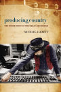 Producing Country: The Inside Story of the Great Recordings