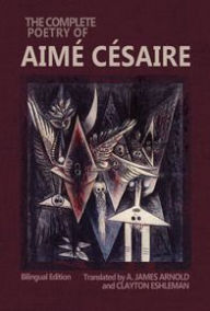 Title: The Complete Poetry of Aime Cesaire: Bilingual Edition, Author: Aime Cesaire