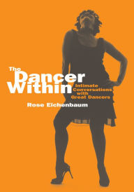 Title: The Dancer Within: Intimate Conversations with Great Dancers, Author: Rose Eichenbaum