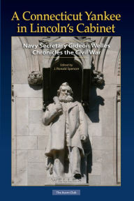 Title: A Connecticut Yankee in Lincoln's Cabinet: Navy Secretary Gideon Welles Chronicles the Civil War, Author: Gideon Welles