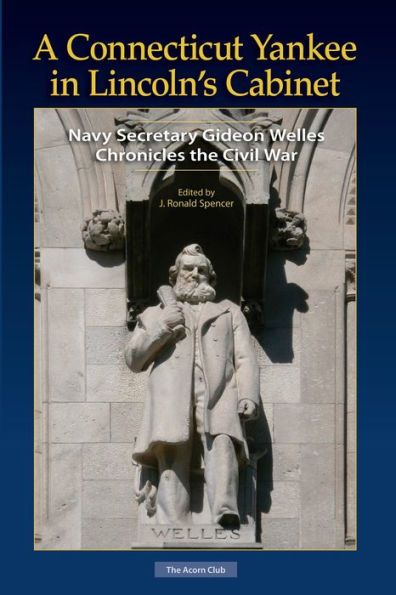 A Connecticut Yankee in Lincoln's Cabinet: Navy Secretary Gideon Welles Chronicles the Civil War