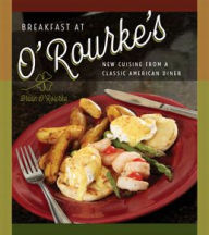 Title: Breakfast at O'Rourke's: New Cuisine from a Classic American Diner, Author: Brian O'Rourke