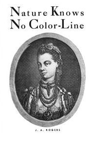 Title: Nature Knows No Color-Line: Research into the Negro Ancestry in the White Race, Author: J. A. Rogers