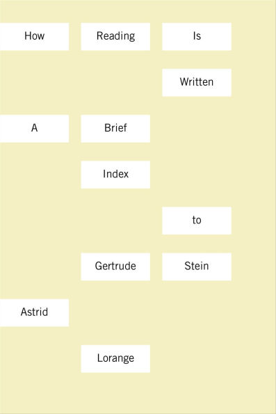 How Reading Is Written: A Brief Index to Gertrude Stein