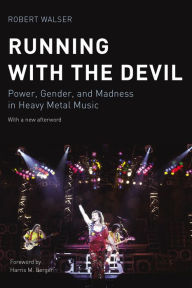 Title: Running with the Devil: Power, Gender, and Madness in Heavy Metal Music, Author: Robert Walser