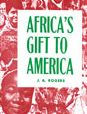 Title: Africa's Gift to America: The Afro-American in the Making and Saving of the United States, Author: J. A. Rogers